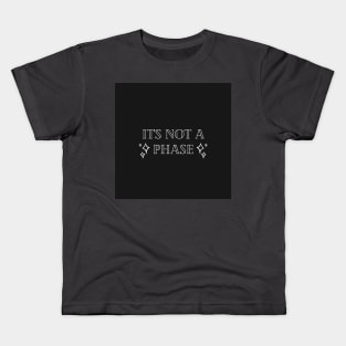 Not a phase Kids T-Shirt